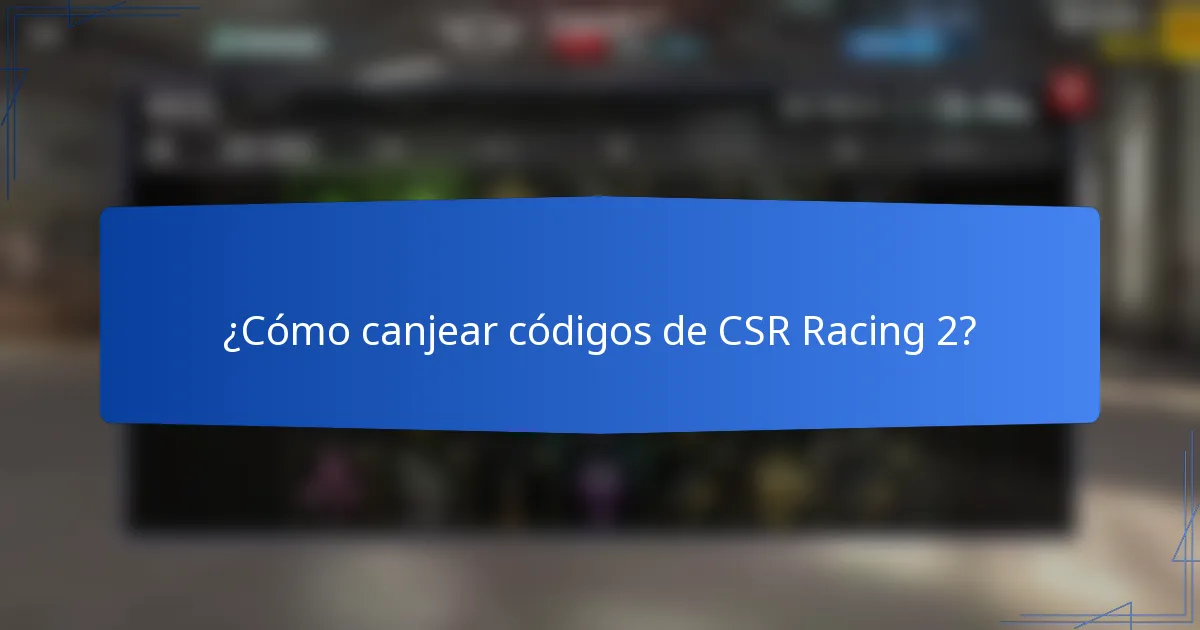 ¿Cómo canjear códigos de CSR Racing 2?