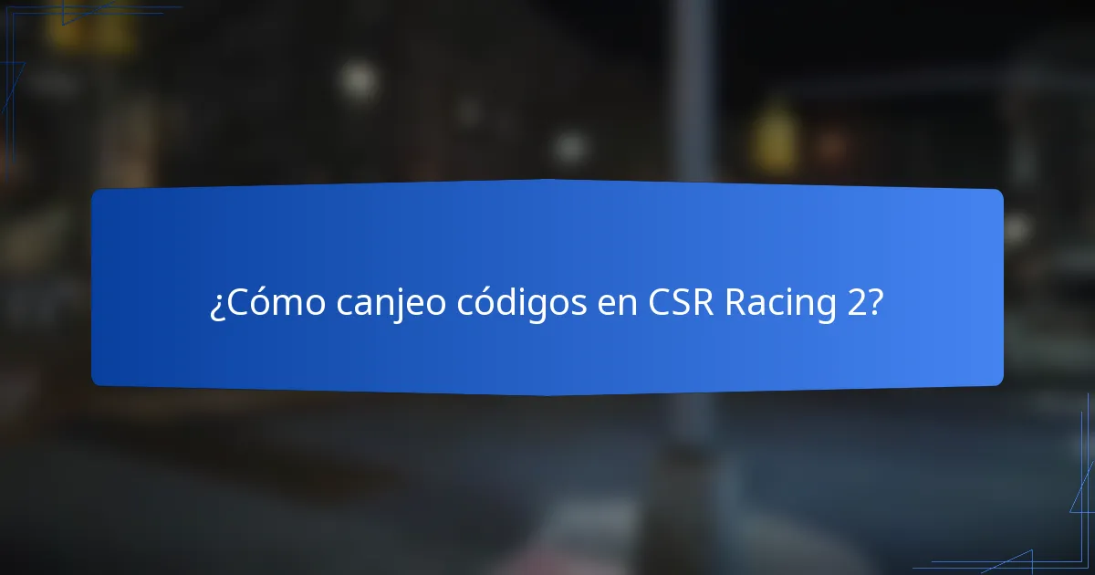 ¿Cómo canjeo códigos en CSR Racing 2?