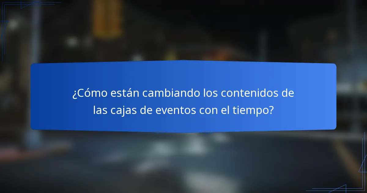 ¿Cómo están cambiando los contenidos de las cajas de eventos con el tiempo?