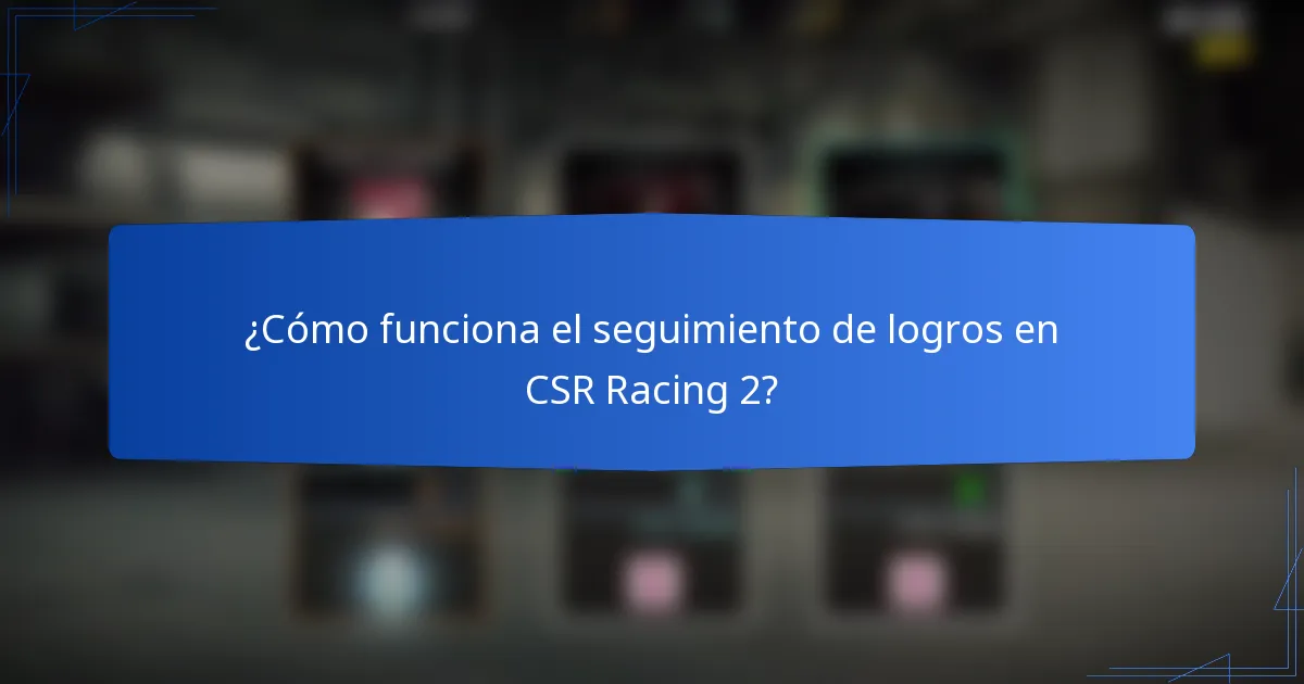 ¿Cómo funciona el seguimiento de logros en CSR Racing 2?