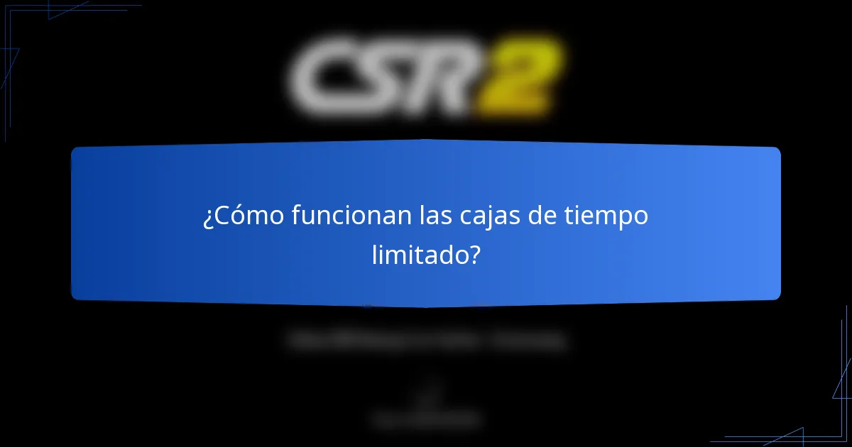 ¿Cómo funcionan las cajas de tiempo limitado?