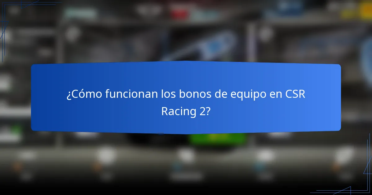 ¿Cómo funcionan los bonos de equipo en CSR Racing 2?