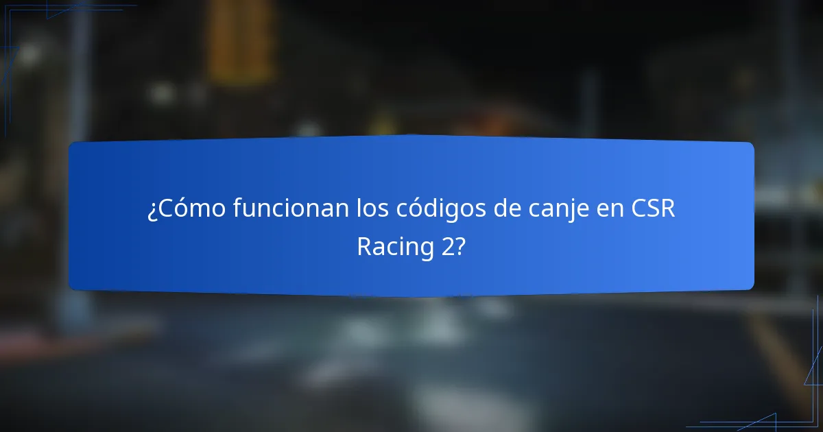 ¿Cómo funcionan los códigos de canje en CSR Racing 2?