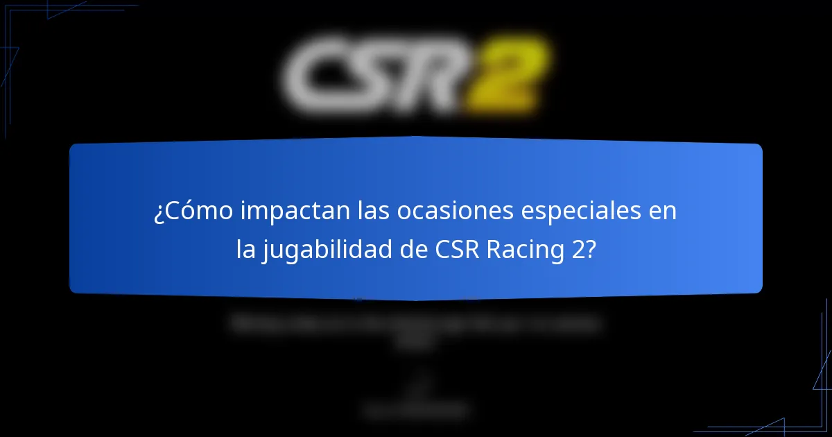 ¿Cómo impactan las ocasiones especiales en la jugabilidad de CSR Racing 2?