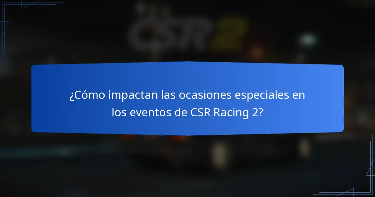 ¿Cómo impactan las ocasiones especiales en los eventos de CSR Racing 2?