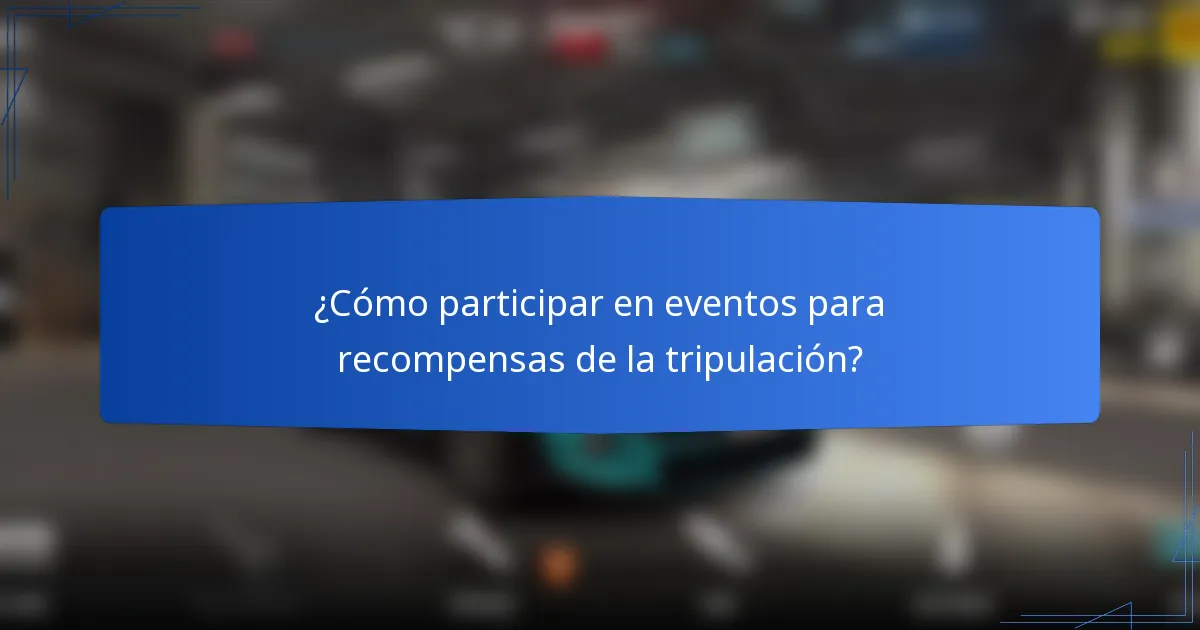 ¿Cómo participar en eventos para recompensas de la tripulación?