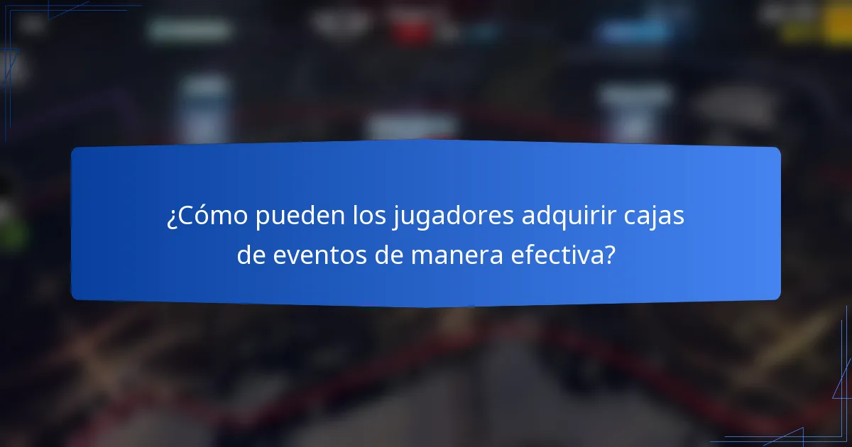 ¿Cómo pueden los jugadores adquirir cajas de eventos de manera efectiva?