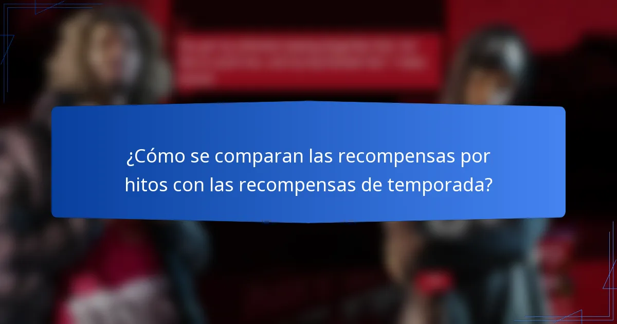 ¿Cómo se comparan las recompensas por hitos con las recompensas de temporada?