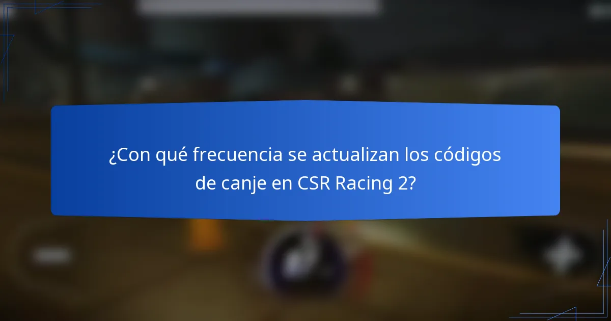 ¿Con qué frecuencia se actualizan los códigos de canje en CSR Racing 2?