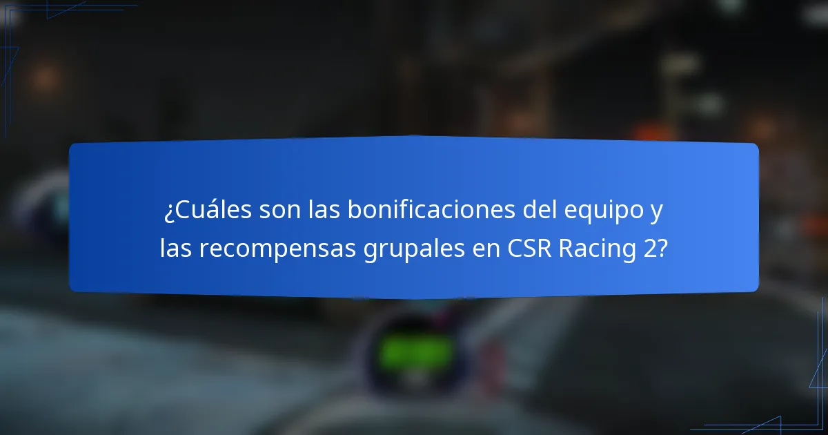 ¿Cuáles son las bonificaciones del equipo y las recompensas grupales en CSR Racing 2?