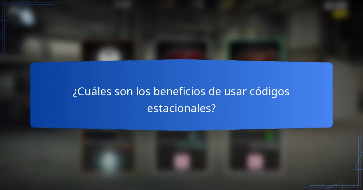 ¿Cuáles son los beneficios de usar códigos estacionales?