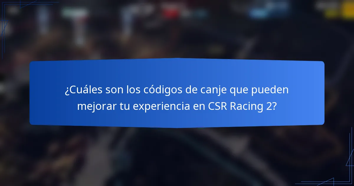 ¿Cuáles son los códigos de canje que pueden mejorar tu experiencia en CSR Racing 2?