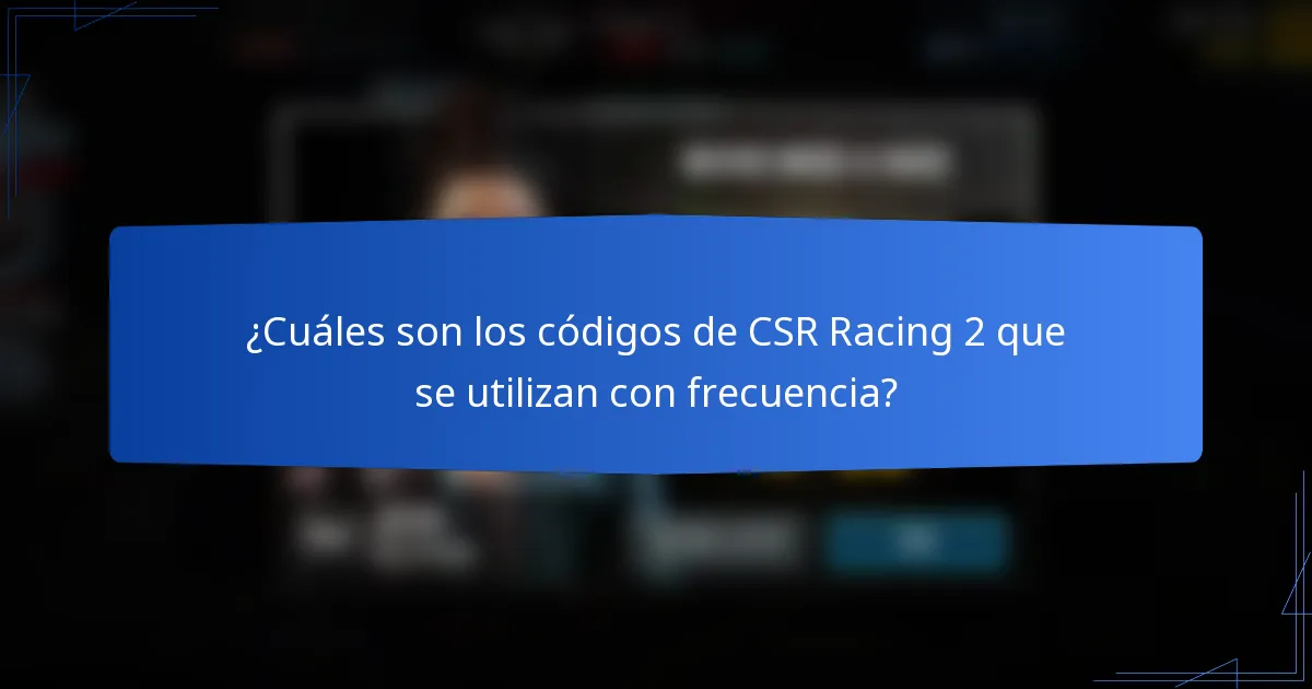 ¿Cuáles son los códigos de CSR Racing 2 que se utilizan con frecuencia?