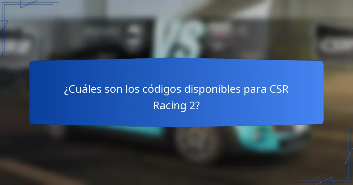 ¿Cuáles son los códigos disponibles para CSR Racing 2?