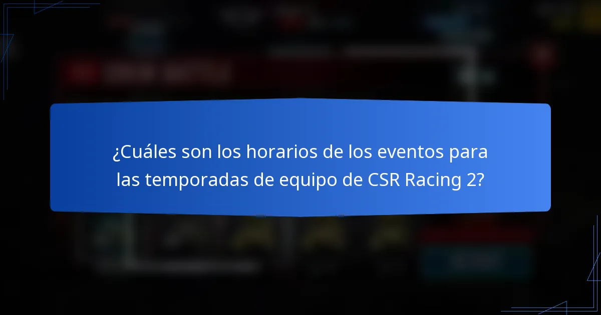 ¿Cuáles son los horarios de los eventos para las temporadas de equipo de CSR Racing 2?