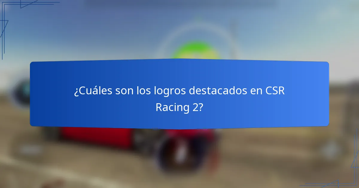 ¿Cuáles son los logros destacados en CSR Racing 2?