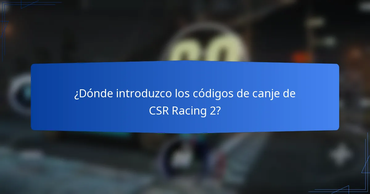 ¿Dónde introduzco los códigos de canje de CSR Racing 2?