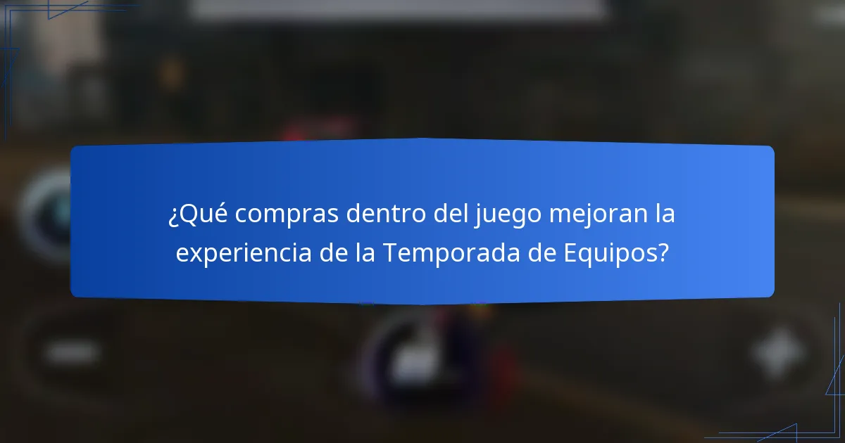 ¿Qué compras dentro del juego mejoran la experiencia de la Temporada de Equipos?