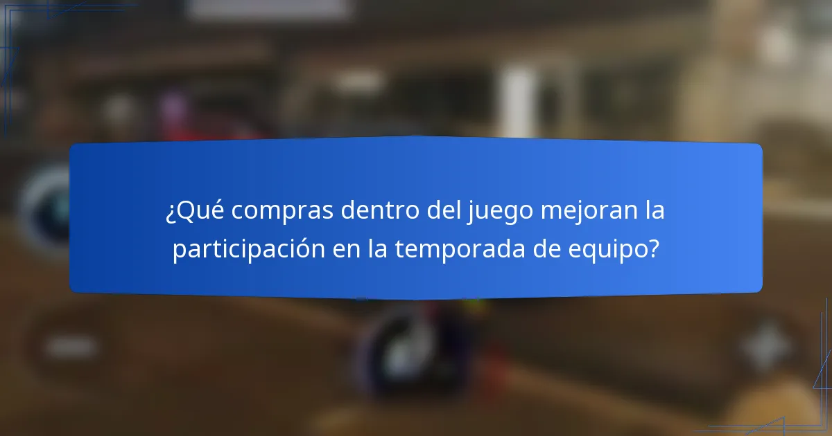 ¿Qué compras dentro del juego mejoran la participación en la temporada de equipo?