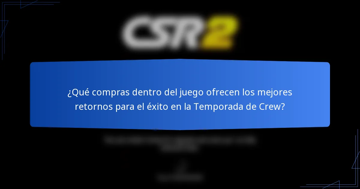 ¿Qué compras dentro del juego ofrecen los mejores retornos para el éxito en la Temporada de Crew?