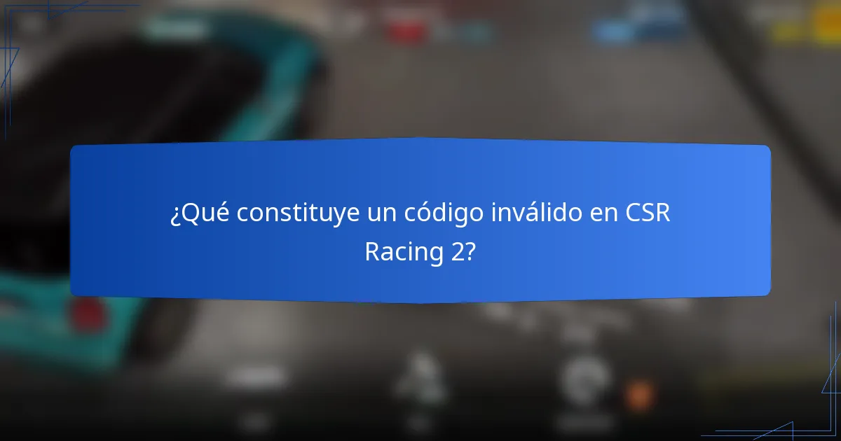 ¿Qué constituye un código inválido en CSR Racing 2?