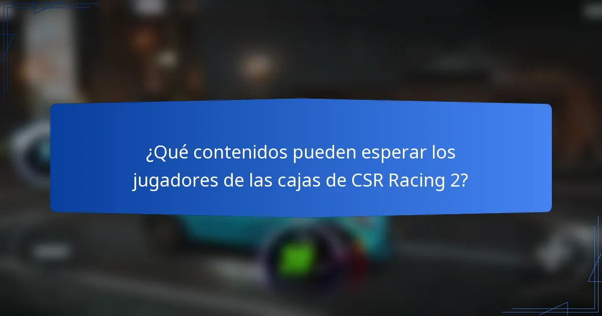 ¿Qué contenidos pueden esperar los jugadores de las cajas de CSR Racing 2?