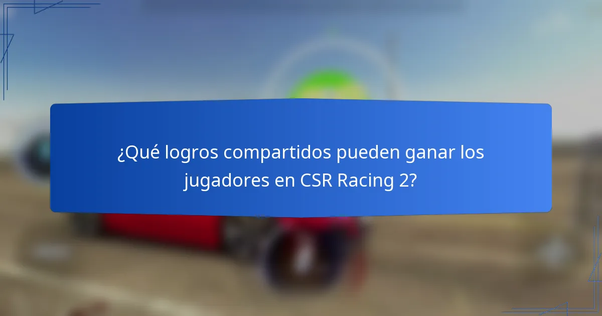 ¿Qué logros compartidos pueden ganar los jugadores en CSR Racing 2?