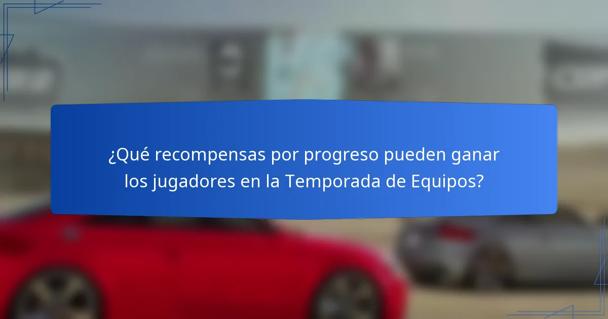 ¿Qué recompensas por progreso pueden ganar los jugadores en la Temporada de Equipos?