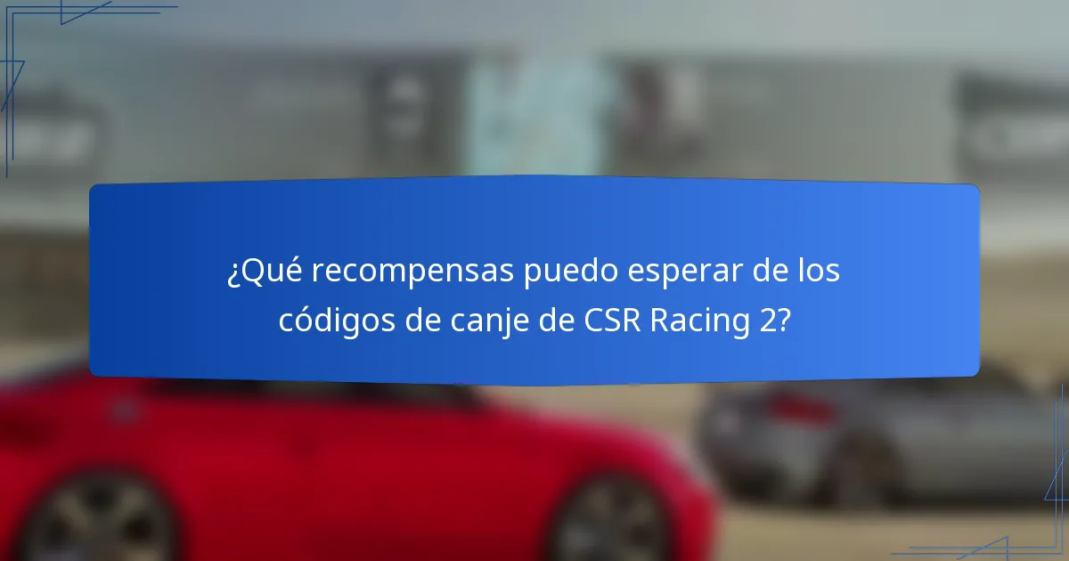 ¿Qué recompensas puedo esperar de los códigos de canje de CSR Racing 2?