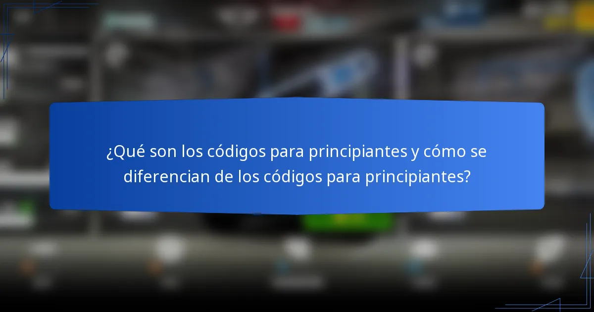 ¿Qué son los códigos para principiantes y cómo se diferencian de los códigos para principiantes?